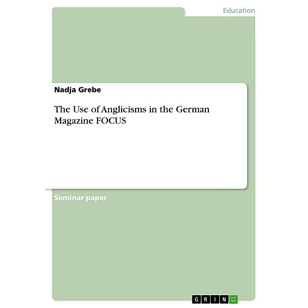 The Use of Anglicisms in the German Magazine FOCUS, Nadja Grebe
