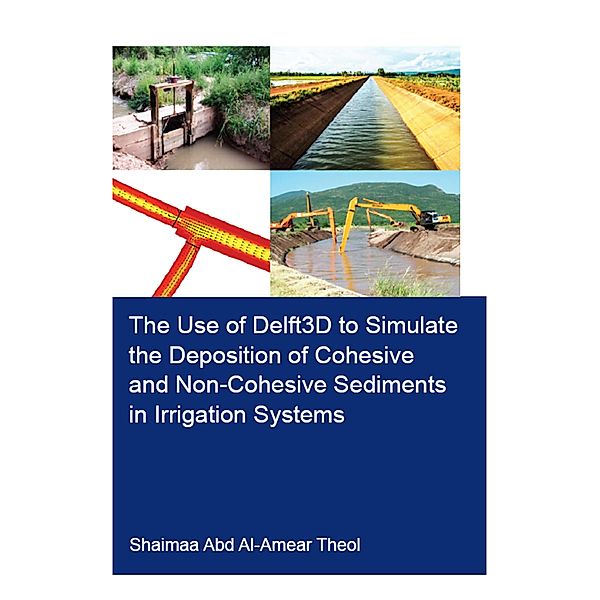 The Use of Delft3D to Simulate the Deposition of Cohesive and Non-Cohesive Sediments in Irrigation Systems, Shaimaa Abd Al-Amear Theol