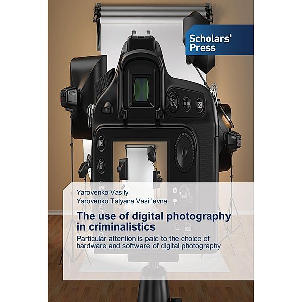 The use of digital photography in criminalistics, Vasily Yarovenro, Tatyana Vasil'Evna Yarovenko