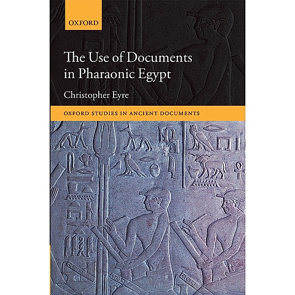 The Use of Documents in Pharaonic Egypt, Christopher Eyre