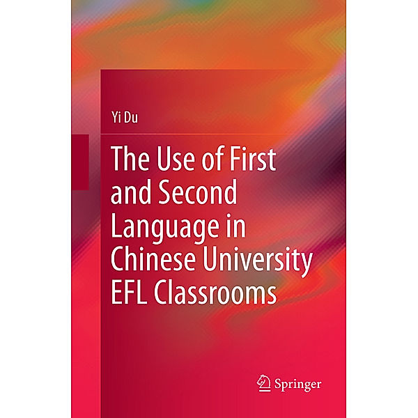 The Use of First and Second Language in Chinese University EFL Classrooms, Yi Du