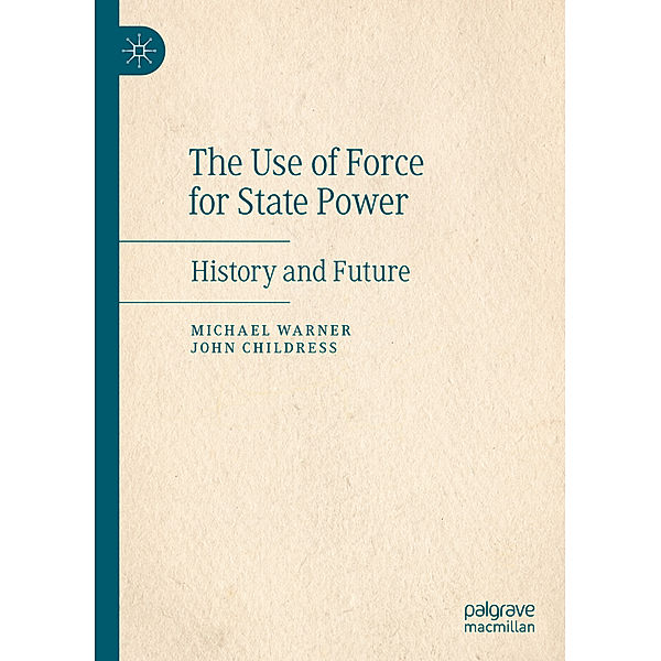 The Use of Force for State Power, Michael Warner, John Childress