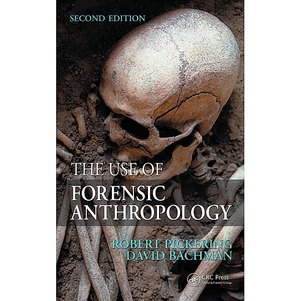 The Use of Forensic Anthropology, Robert B. Pickering, David Bachman