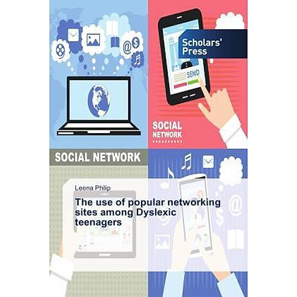 The use of popular networking sites among Dyslexic teenagers, Leena Philip