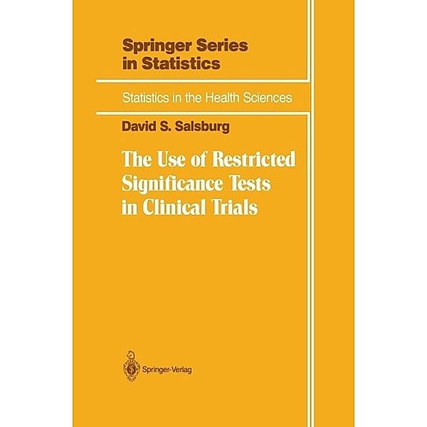 The Use of Restricted Significance Tests in Clinical Trials / Statistics for Biology and Health, David S. Salsburg