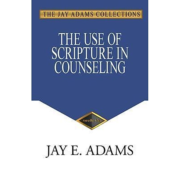 The Use of Scripture in Counseling, Jay E Adams