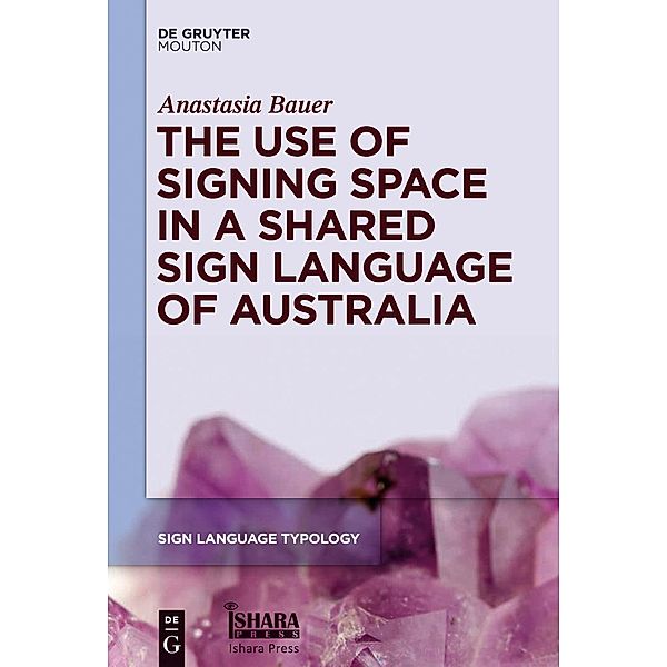 The Use of Signing Space in a Shared Sign Language of Australia / Sign Language Typology [SLT] Bd.5, Anastasia Bauer