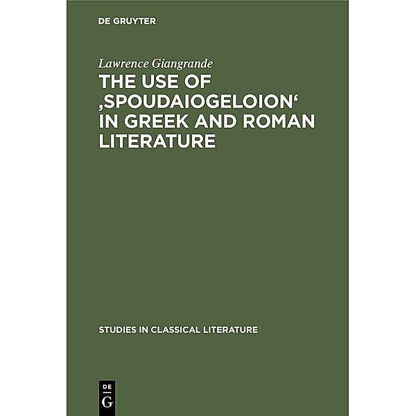 The use of 'spoudaiogeloion' in Greek and Roman literature, Lawrence Giangrande