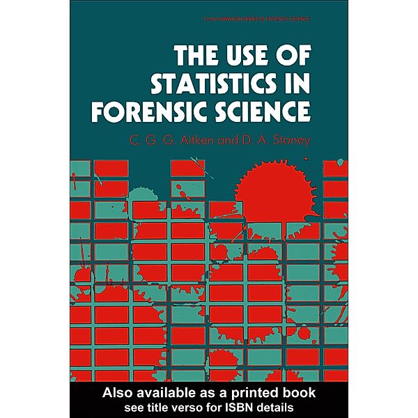 The Use Of Statistics In Forensic Science, C. G. G. Aitken, David A. Stoney