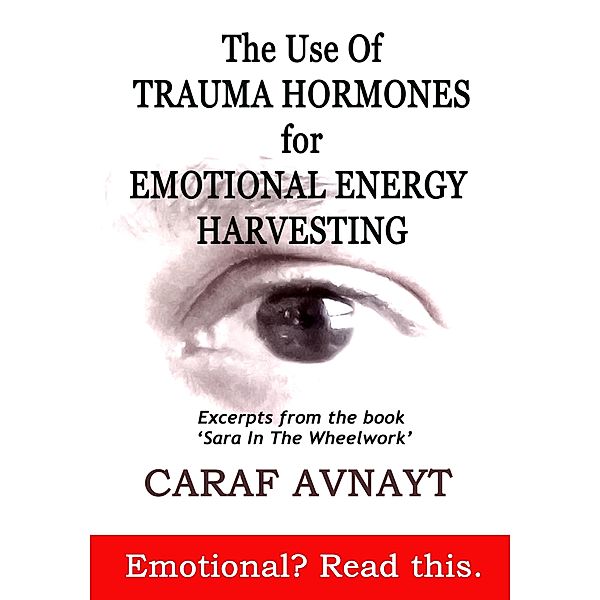 The Use of Trauma Hormones for Emotional Energy Harvesting, Caraf Avnayt