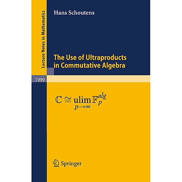 The Use of Ultraproducts in Commutative Algebra, Hans Schoutens