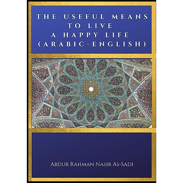 The Useful Means to Live a Happy Life (Arabic-English), Abdur Rahman Nasir As-Sadi