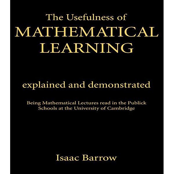 The Usefullness of Mathematical Learning, Isaac Barrow