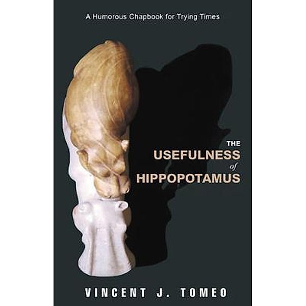 The Usefulness of Hippopotamus, Vincent J. Tomeo