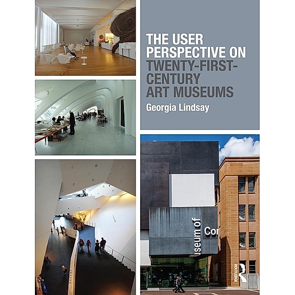 The User Perspective on Twenty-First-Century Art Museums, Georgia Lindsay