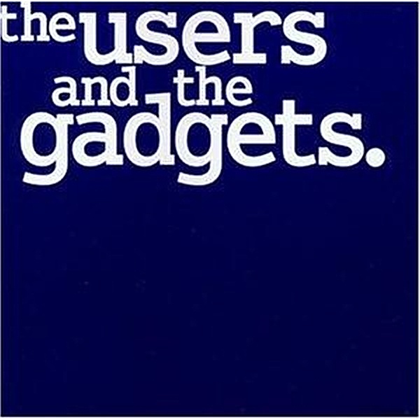 The Users And The Gadgets, Gadgets