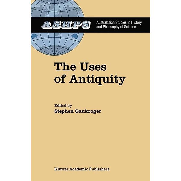 The Uses of Antiquity / Studies in History and Philosophy of Science Bd.10