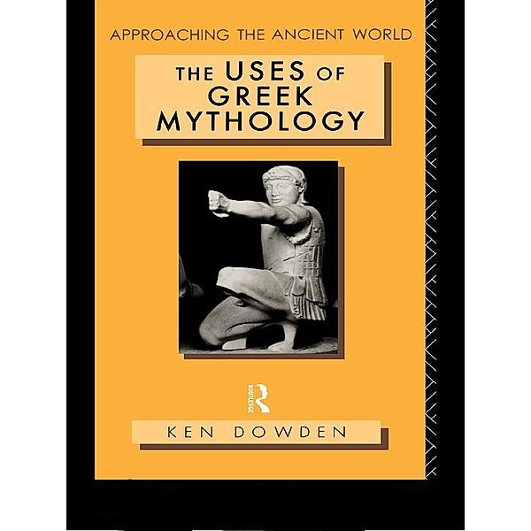 The Uses of Greek Mythology, Ken Dowden