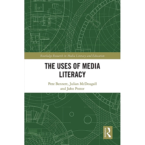 The Uses of Media Literacy, Pete Bennett, Julian McDougall, John Potter