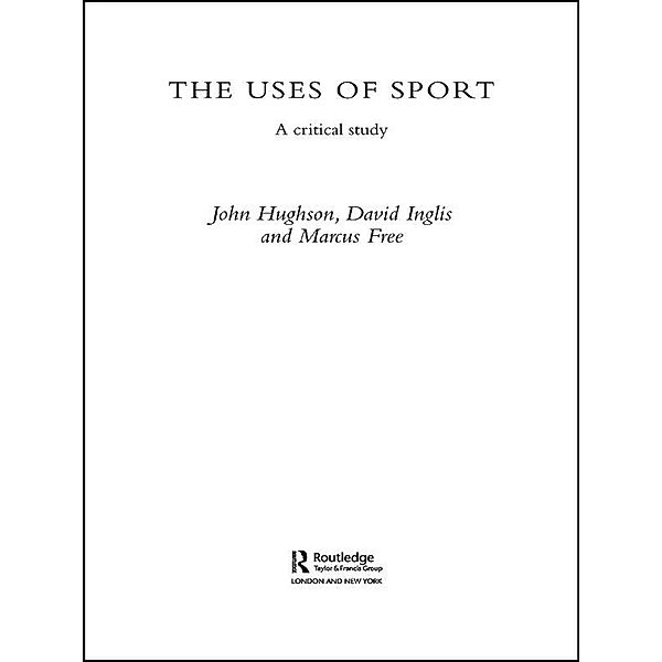 The Uses of Sport, John Hughson, David Inglis, Marcus W. Free