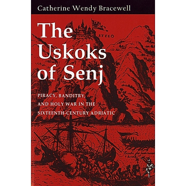 The Uskoks of Senj, Catherine Wendy Bracewell