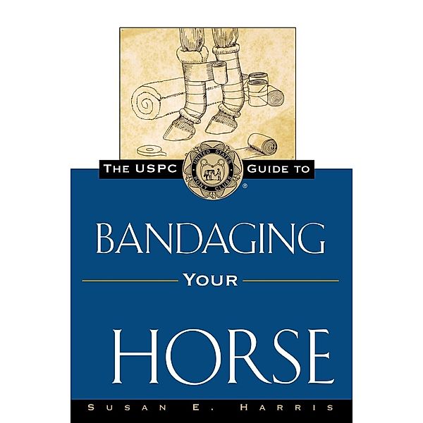 The USPC Guide to Bandaging Your Horse / The Howell Equestrian Library, Susan E. Harris