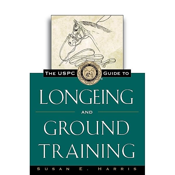 The USPC Guide to Longeing and Ground Training / The Howell Equestrian Library, Susan E. Harris