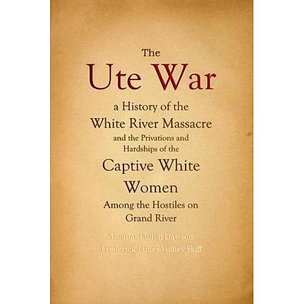 The Ute War, Thomas Fulton Dawson, Frederick James Volney Skiff