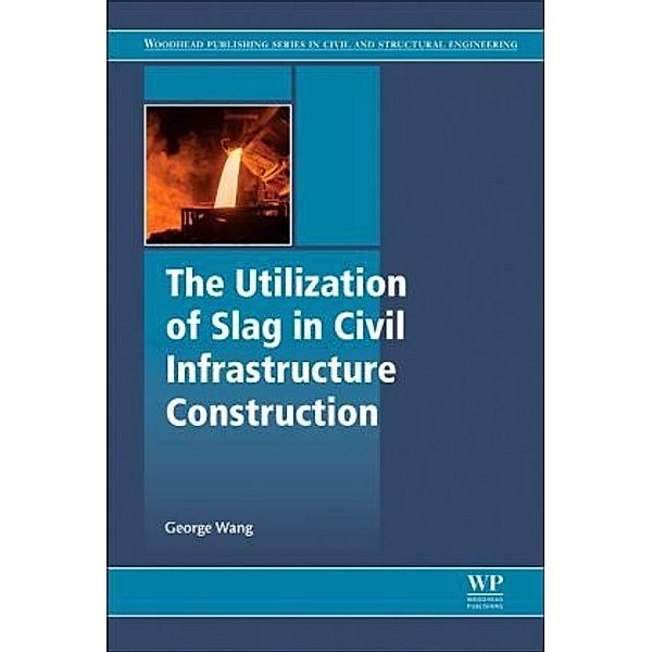 The Utilization of Slag in Civil Infrastructure Construction, George C. Wang