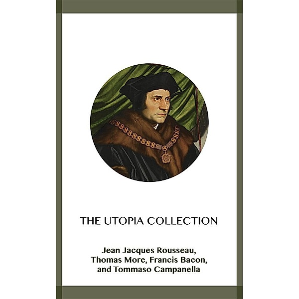 The Utopia Collection, Francis Bacon, Tommaso Campanella, Thomas More, Jean Jacques Rousseau