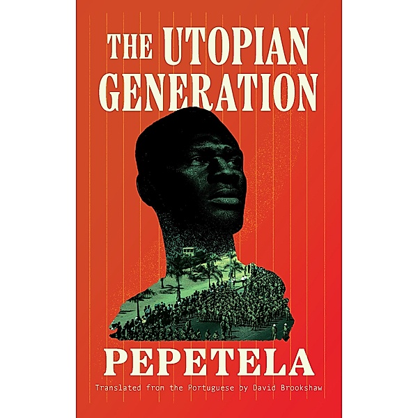 The Utopian Generation / Biblioasis International Translation Series Bd.47, Pepetela