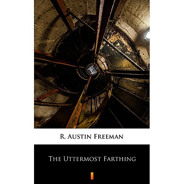 The Uttermost Farthing, R. Austin Freeman