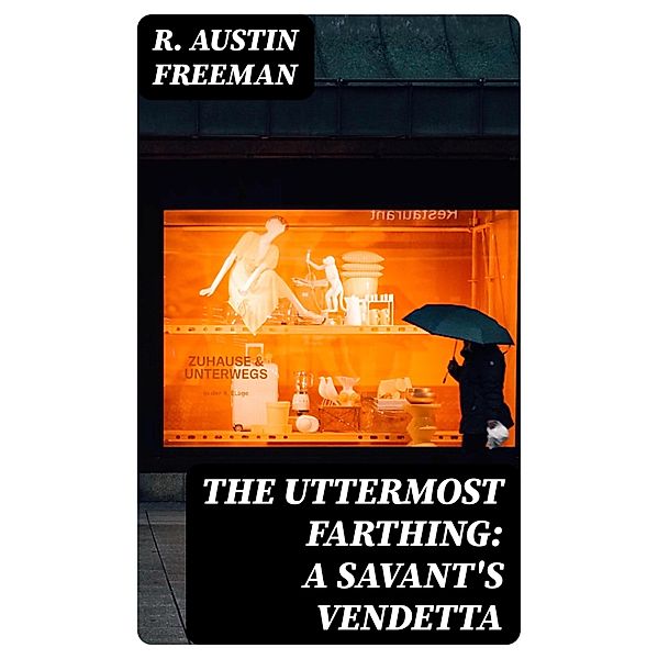 The Uttermost Farthing: A Savant's Vendetta, R. Austin Freeman