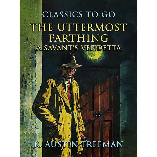 The Uttermost Farthing A Savant's Vendetta, R. Austin Freeman