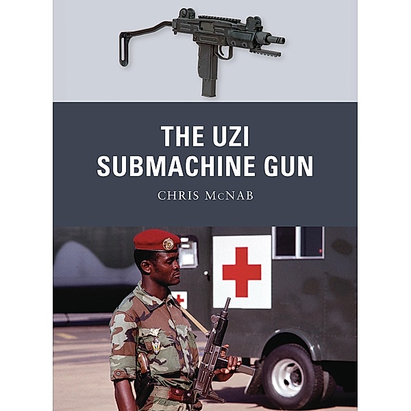 The Uzi Submachine Gun, Chris Mcnab