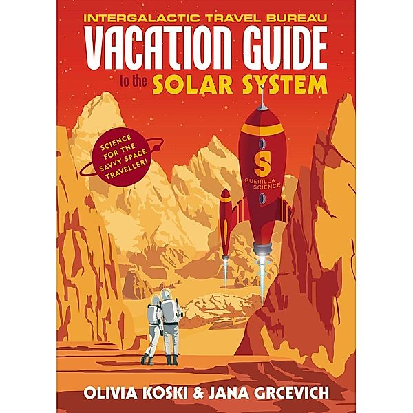 The Vacation Guide to the Solar System, Olivia Koski, Jana Grcevich