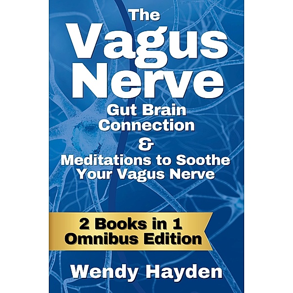 The Vagus Nerve Gut Brain Connection & Meditations to Soothe Your Vagus Nerve / The Vagus Nerve, Wendy Hayden
