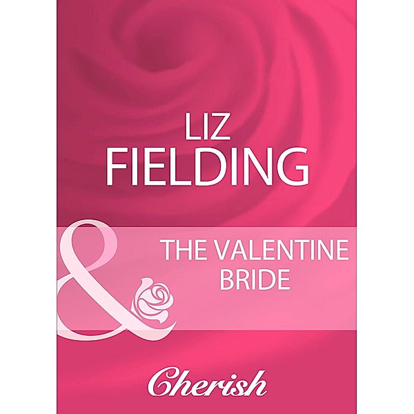 The Valentine Bride (Mills & Boon Cherish), Liz Fielding