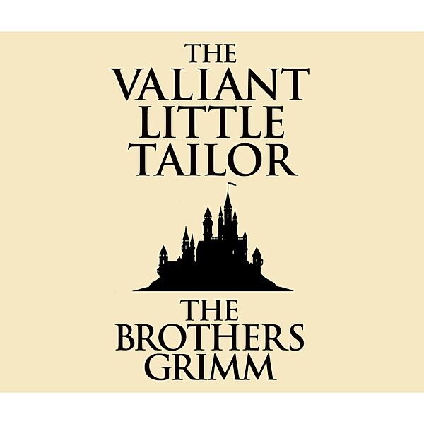 The Valiant Little Tailor (Unabridged), The Brothers Grimm