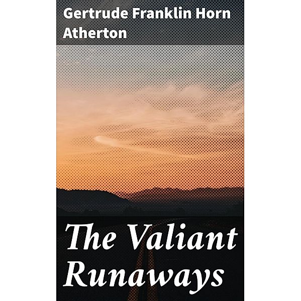 The Valiant Runaways, Gertrude Franklin Horn Atherton