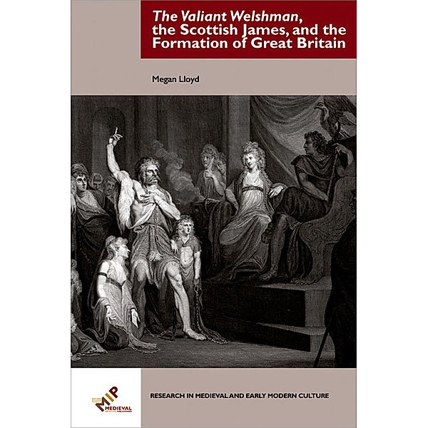 The Valiant Welshman, the Scottish James, and the Formation of Great Britain, Megan Lloyd