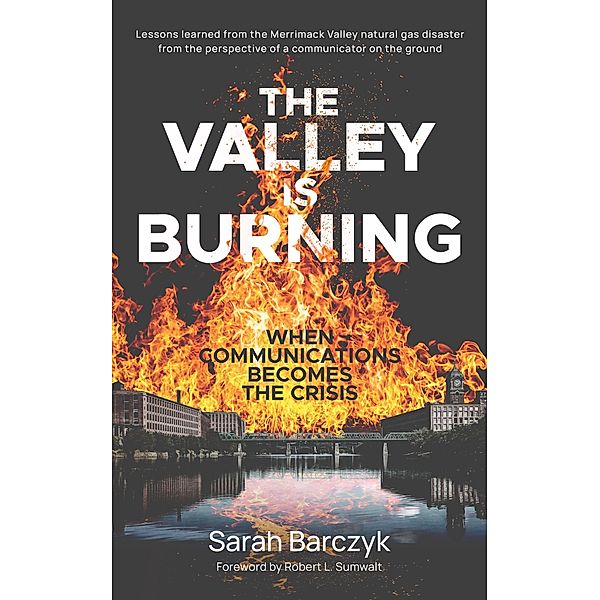 The Valley Is Burning: When Communications Becomes the Crisis, S. J. Cunningham, Sarah Barczyk