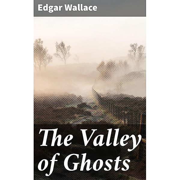 The Valley of Ghosts, Edgar Wallace