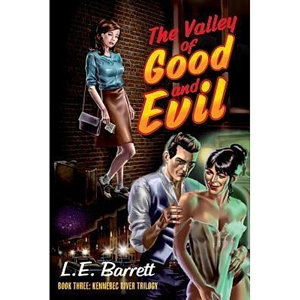 The Valley of Good and Evil / The Kennebec River Trilogy Bd.3, L. E. Barrett