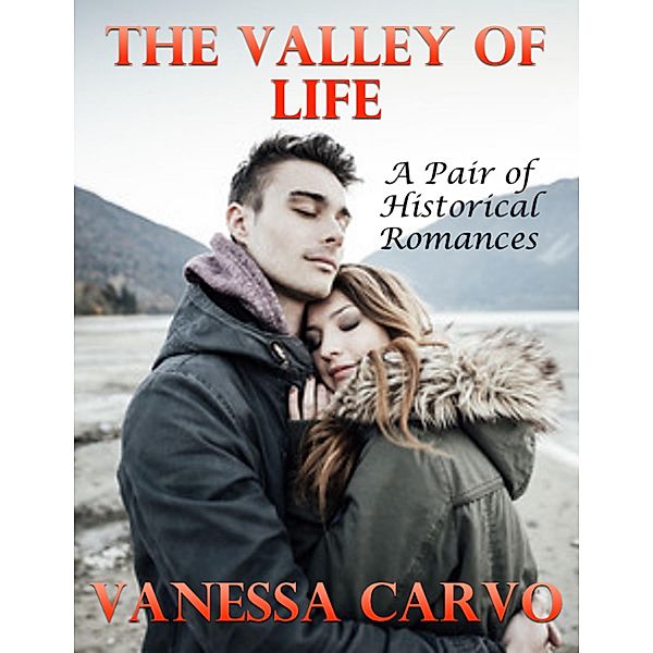 The Valley of Life: A Pair of Historical Romances, Vanessa Carvo