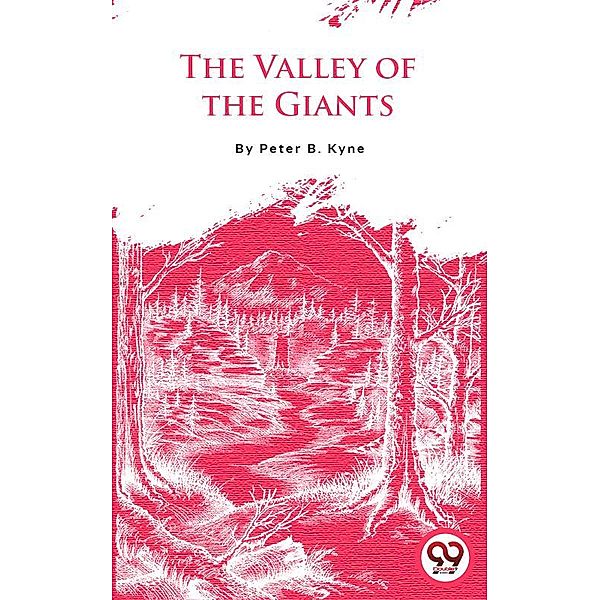 The Valley Of The Giants, Peter B. Kyne