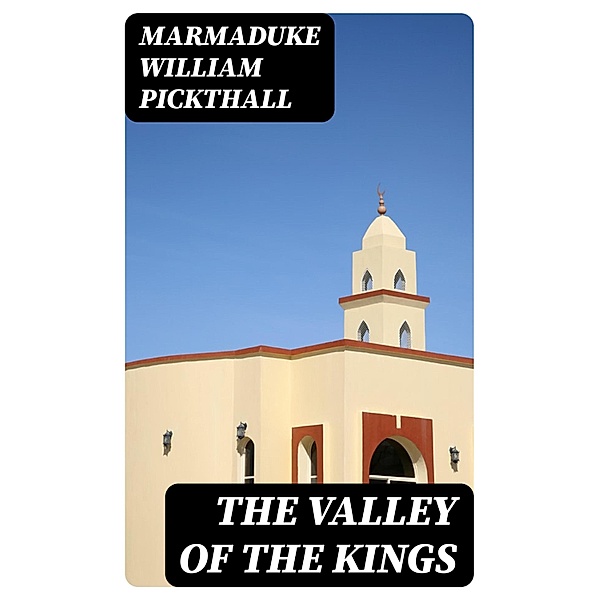The Valley of the Kings, Marmaduke William Pickthall