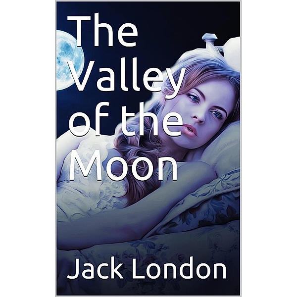 The Valley of the Moon, Jack London