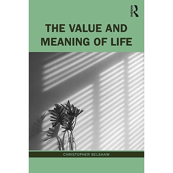 The Value and Meaning of Life, Christopher Belshaw