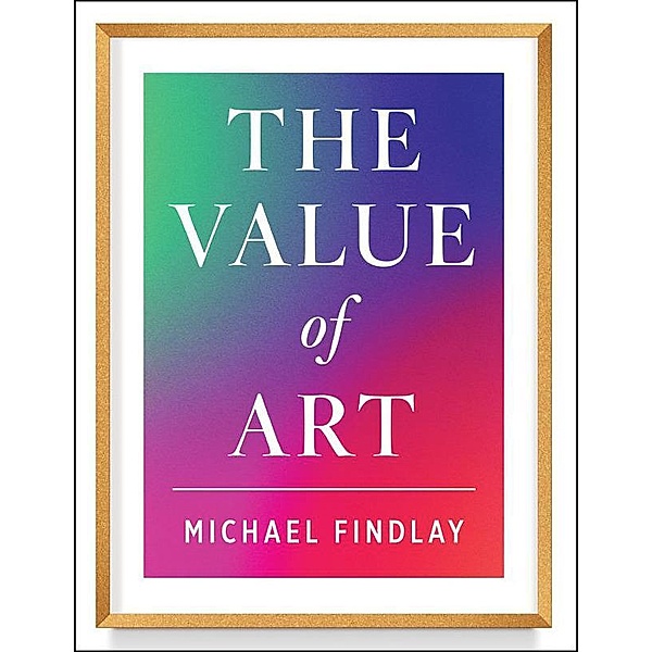 The Value of Art (New, expanded edition), Michael Findlay